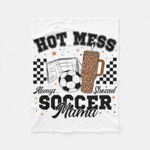 Hot Mess Always Stressed Soccer Mama Mother's Day Fleece Blanket