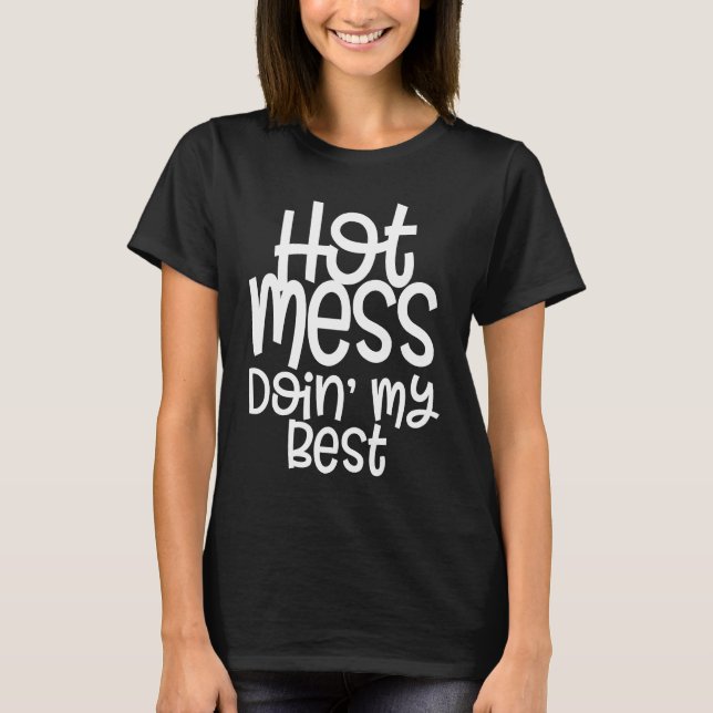 Hot Mess and Doing My Best Mom with Sayings T-Shirt (Front)