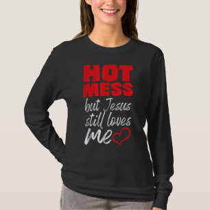Hot Mess But Jesus Loves Me Christian Graphic Tees