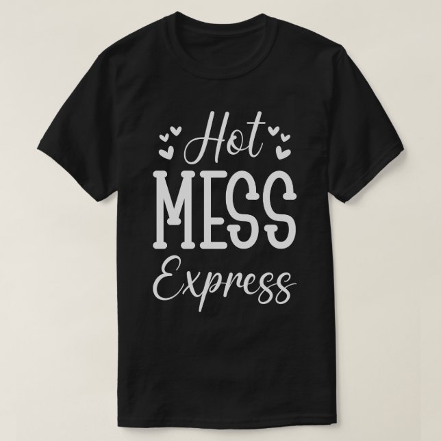Hot Mess Express T-Shirt (Design Front)