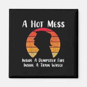 Hot Mess Inside A Dumpster Fire Inside A Train Wre Magnet