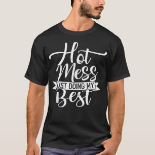 Hot Mess Just Doing My Best Funny and Cute Quote T T-Shirt