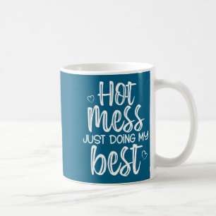 Hot Mess Just Doing My , Funny, Jokes, Sarcastic S Coffee Mug