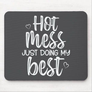 Hot Mess Just Doing My , Funny, Jokes, Sarcastic S Mouse Pad