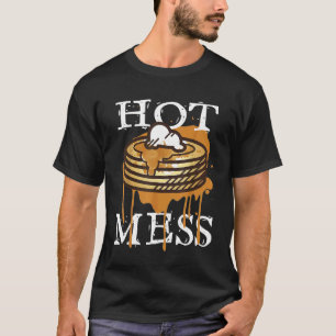 Hot Mess Short Stack Of Pancakes Full Of Syrup T-Shirt
