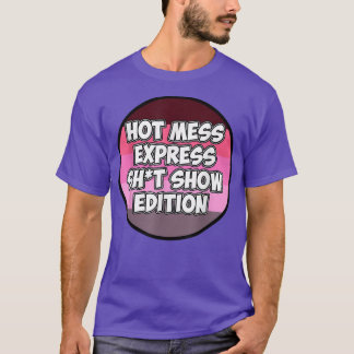 Hot Mess Sht Show Edition  T-Shirt