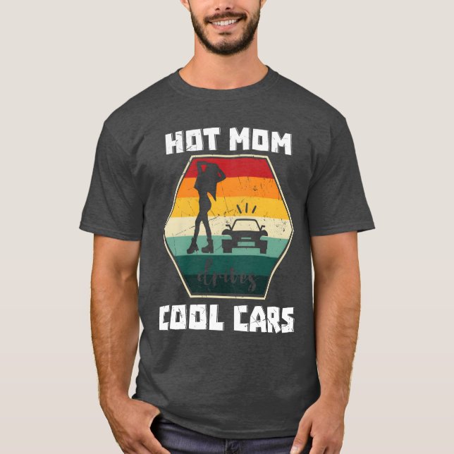 Hot Mom Drives Cool Cars family T-Shirt (Front)