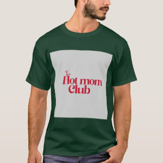 Hot Mom friends T-Shirt