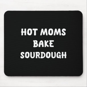 Hot moms bake sourdough bread baking for bakers mouse pad