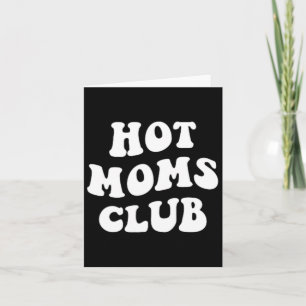 Hot Moms Club Fun Mum Funny Women's Mother's Day X Card