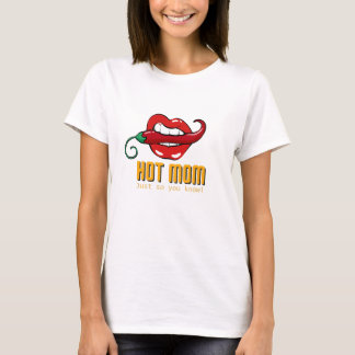 Hot Mum - Just so you know! - T-shirt