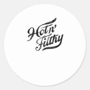 Hot N' Filthy Sticker1 Classic Round Sticker