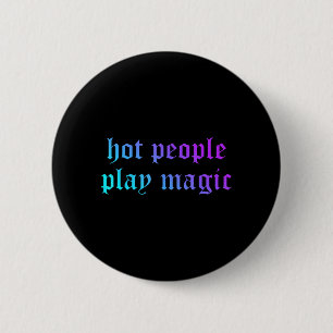 Hot People Play Magic Funny Quote 6 Cm Round Badge