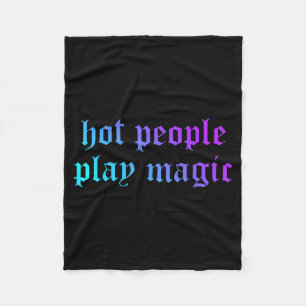 Hot People Play Magic Funny Quote Fleece Blanket