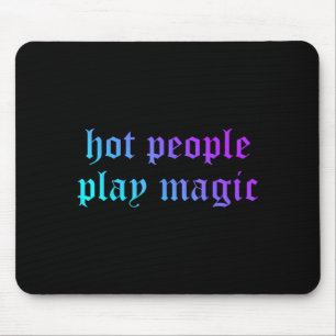 Hot People Play Magic Funny Quote Mouse Pad