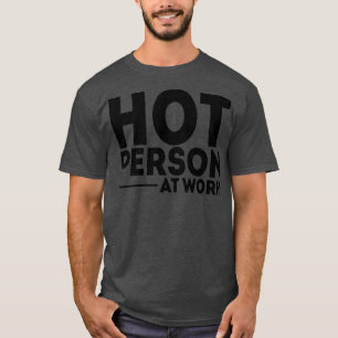 Hot Person At Work 1 T-Shirt