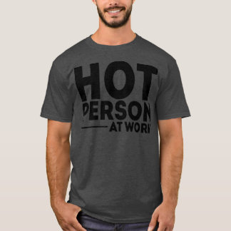 Hot Person At Work 1 T-Shirt