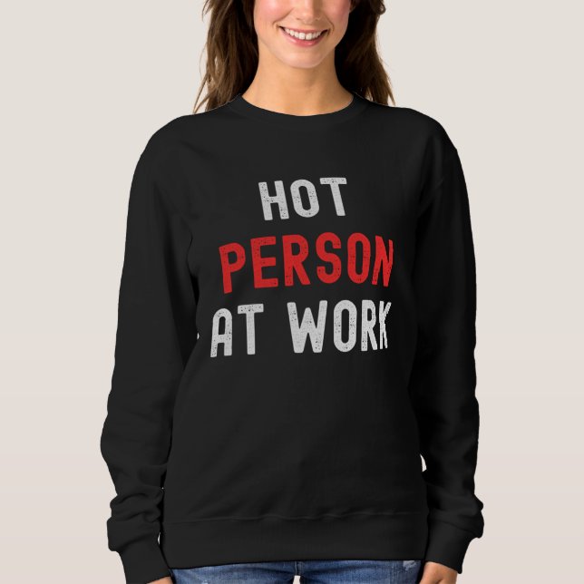 Hot Person At Work   3 Sweatshirt (Front)