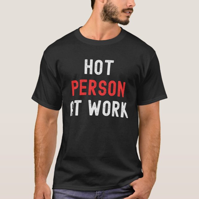Hot Person At Work   3 T-Shirt (Front)