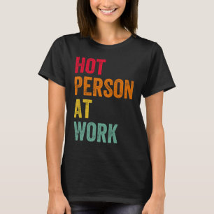 Hot Person At Work 4 T-Shirt