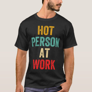 Hot Person At Work  5 T-Shirt