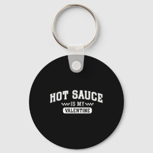 Hot Sauce Is My Valentine Key Ring
