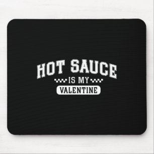 Hot Sauce Is My Valentine Mouse Pad