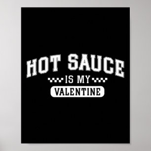 Hot Sauce Is My Valentine Poster