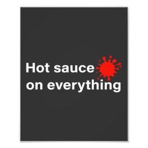 Hot Sauce On Everything Photo Print