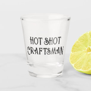 Hot Shot Craftsman Funny Gift Shot Glass