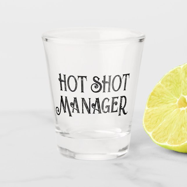 Hot Shot Manager | Funny Gift Shot Glass (Front)