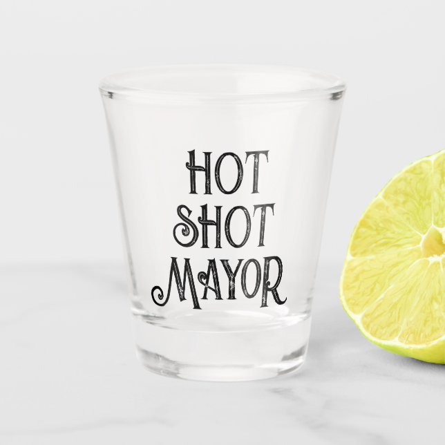 Hot Shot Mayor | Funny Gift Shot Glass (Front)