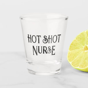 Hot Shot Nurse   Funny Gift Shot Glass