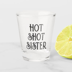 Hot Shot Sister Funny Gift Shot Glass