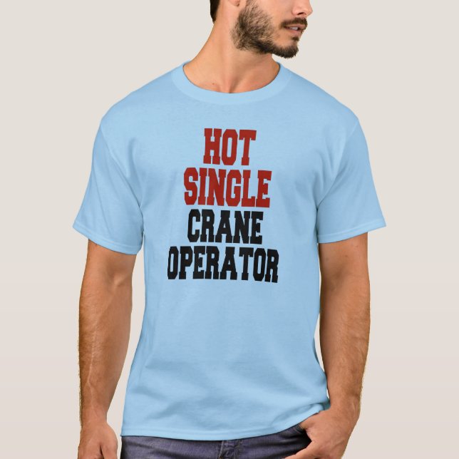 Hot Single Crane Operator T-Shirt (Front)