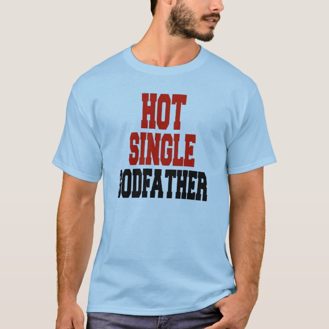 Hot Single Godfather T-Shirt (Front)