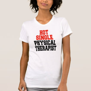 Hot Single Physical Therapist T-Shirt