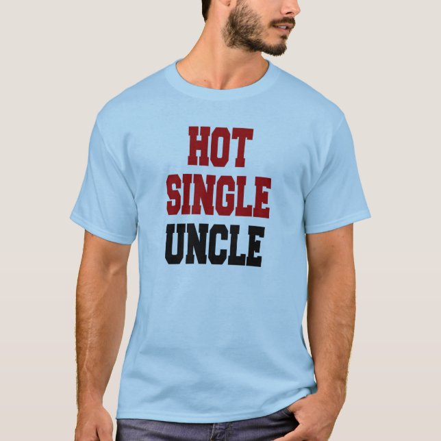 Hot Single Uncle T-Shirt (Front)