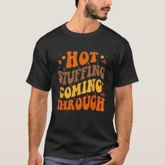 Hot Stuffing Coming Through Funny Fall Thanksgivin T-Shirt