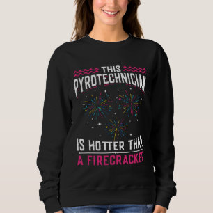 Hot Than Fireworks Pyro Technician Pyrotechnician Sweatshirt