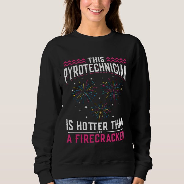 Hot Than Fireworks Pyro Technician Pyrotechnician Sweatshirt (Front)