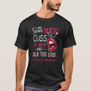Hot Trend Some Nurses Cuss Too Much And Talk Too T-Shirt