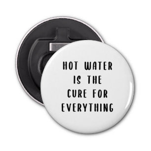 Hot water is the cure for everything bottle opener