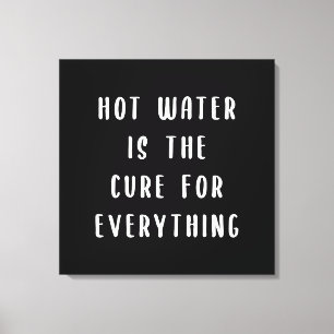 Hot water is the cure for everything canvas print