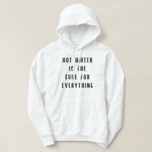 Hot water is the cure for everything hoodie