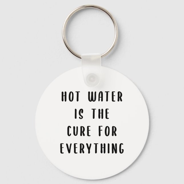 Hot water is the cure for everything key ring (Front)