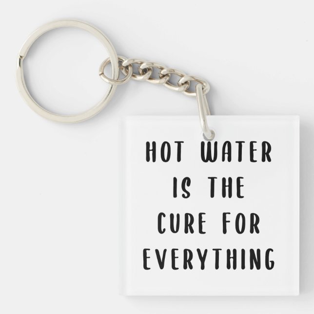Hot water is the cure for everything key ring (Front)