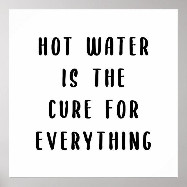 Hot water is the cure for everything poster (Front)