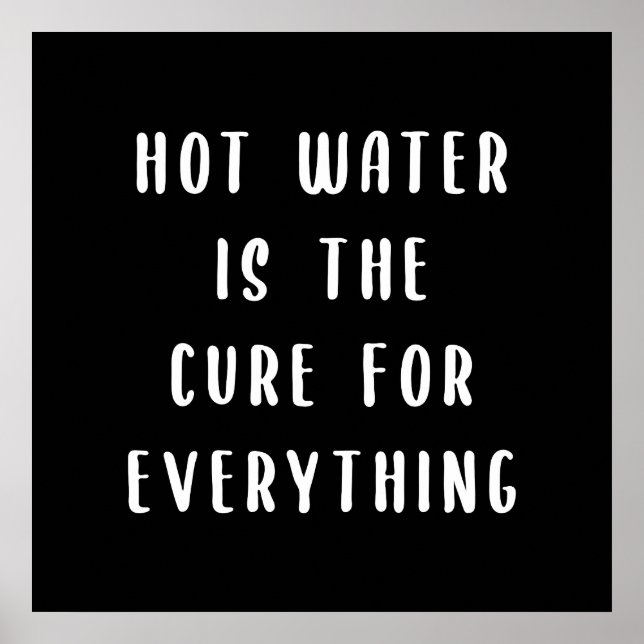 Hot water is the cure for everything poster (Front)