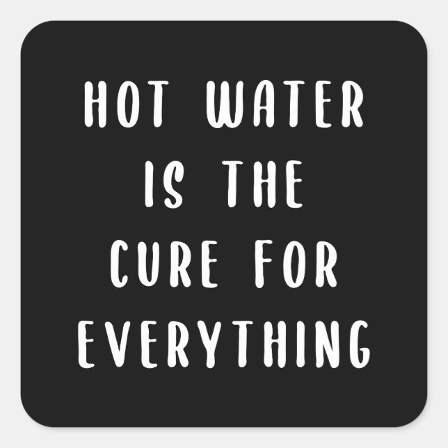 Hot water is the cure for everything square sticker (Front)